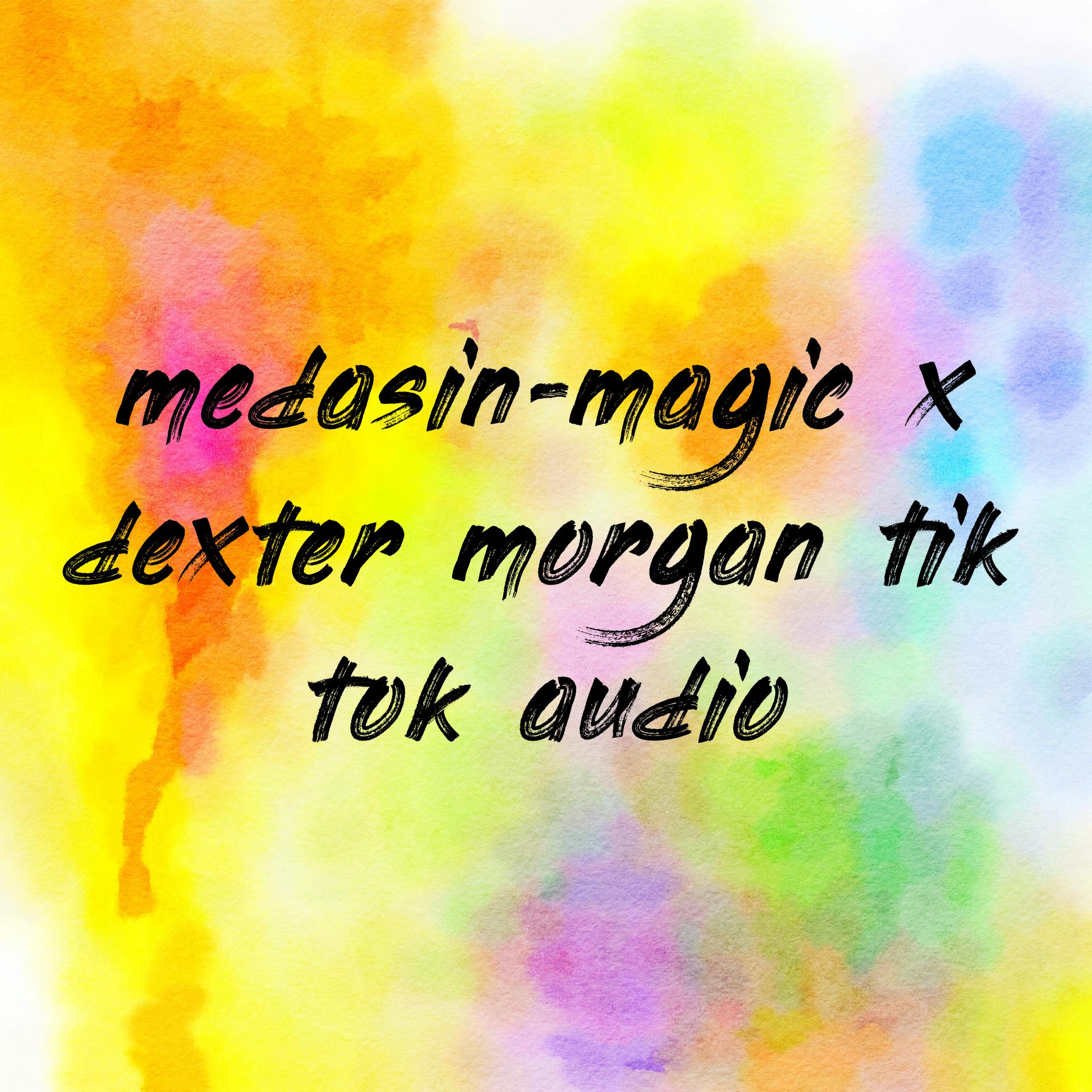 medasin-magic x dexter morgan tik tok audio