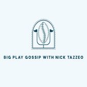 Big Play Gossip with Nick Tazzeo