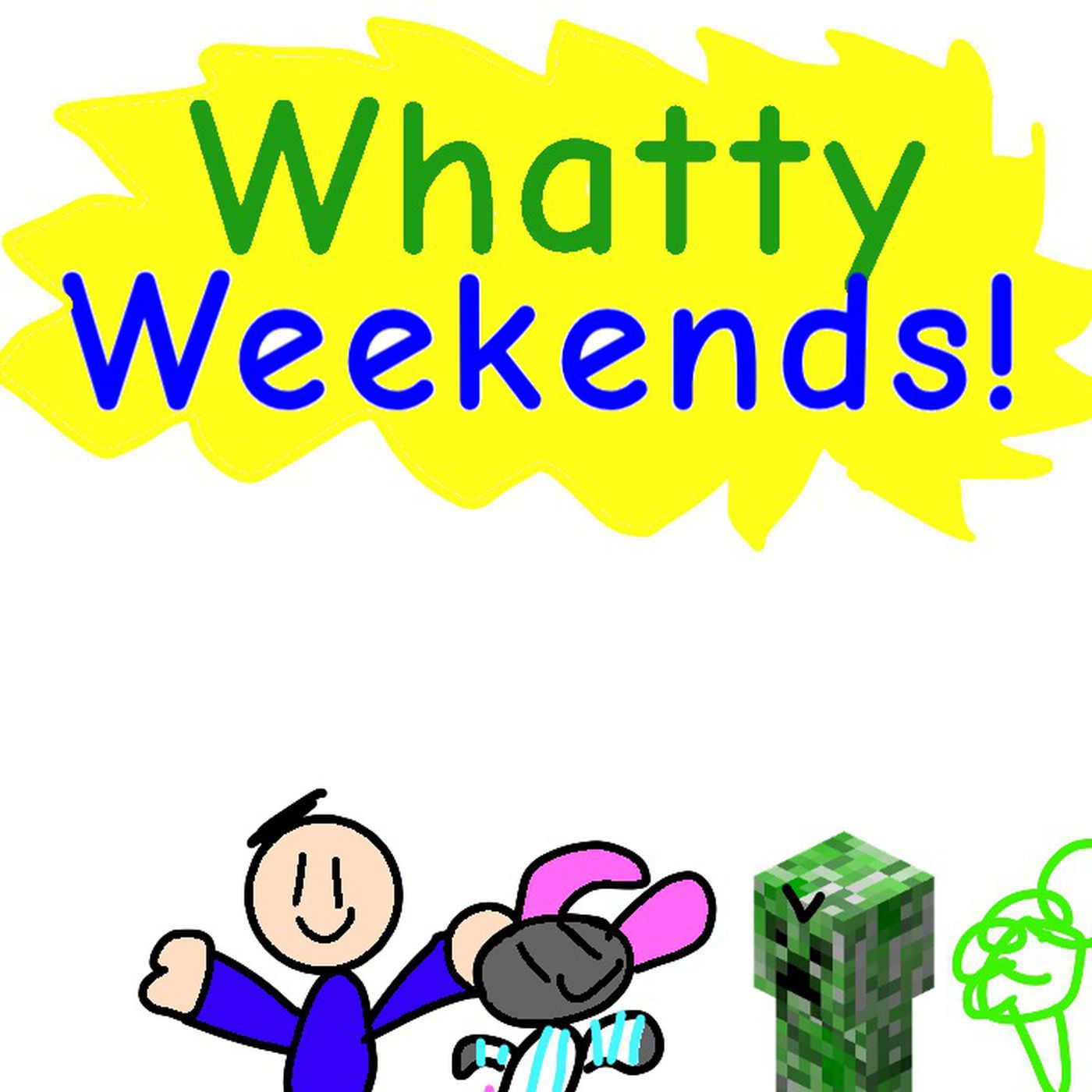 Whatty Weekends!