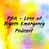 PSA - Loss of Rights Emergency Podcast Cover Art