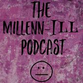 The Millenn-ILL Podcast