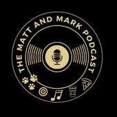 Matt and Mark Podcast