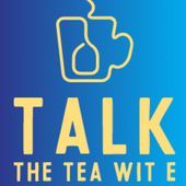 Talk The Tea Wit E
