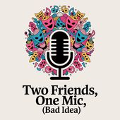 Two Friends, One Mic