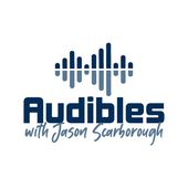 Audibles with Jason Scarborough: The Podcast