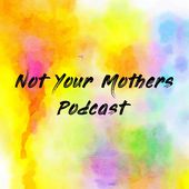 Not Your Mothers Podcast