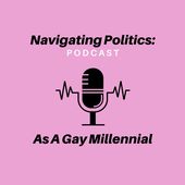 Navigating Politics: As A Gay Millennial