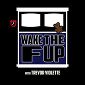 Wake The F Up with Trevor Violette