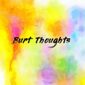 Burt Thoughts
