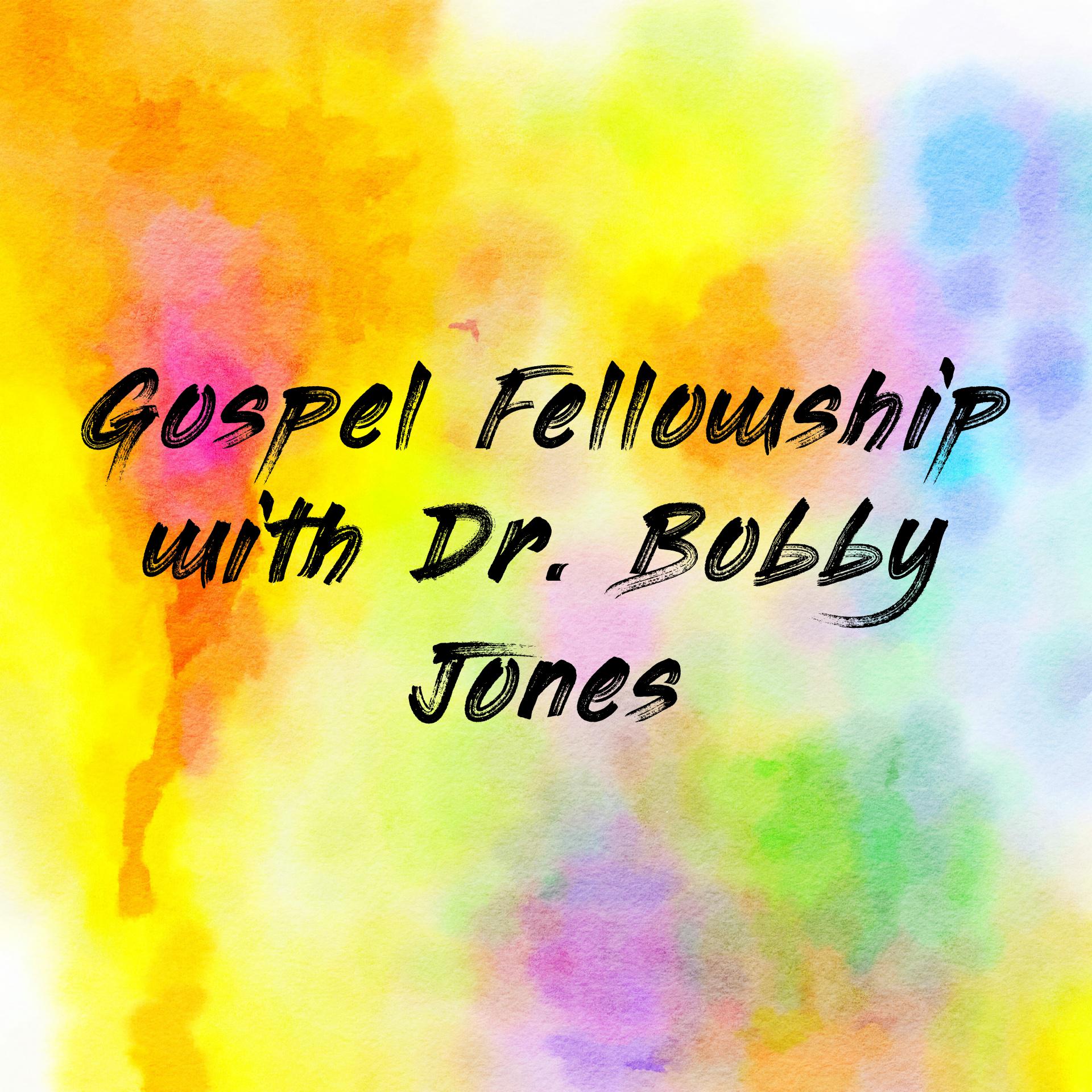 Gospel Fellowship with Dr. Bobby Jones