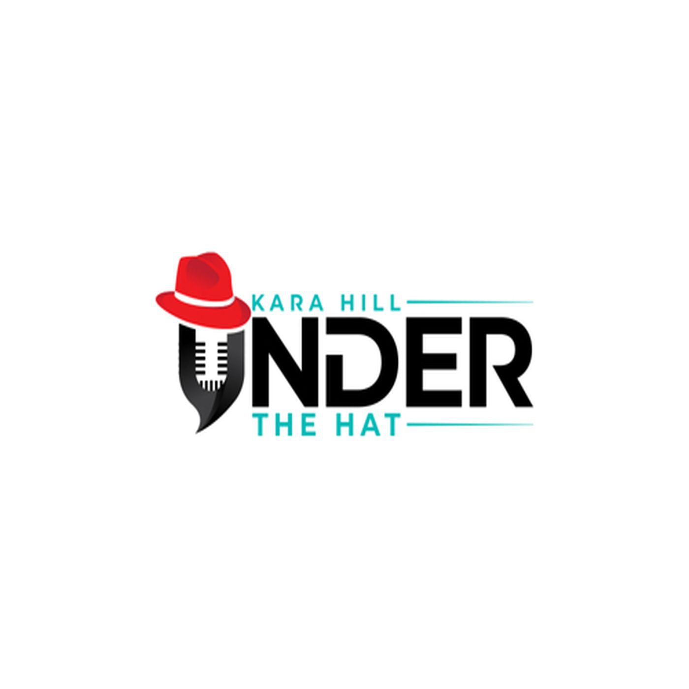 Under the Hat with Kara Hill