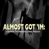 Almost Got 'Im: A Batman The Animated Series podcast Cover Art