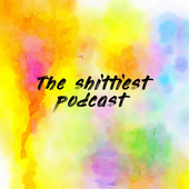 The shittiest podcast