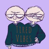 Tired Vibes