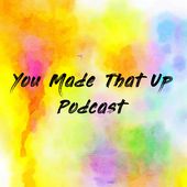 You Made That Up Podcast