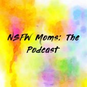 NSFW Moms: The Podcast Cover Art