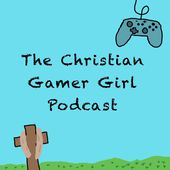 The Christian Gamer Girl Podcast