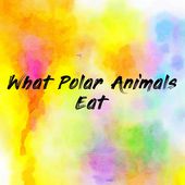 What Polar Animals Eat