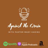Against The Grain with Pastor Mady Kading Cover Art