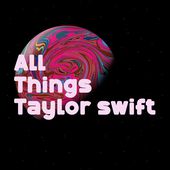 All things Taylor swift