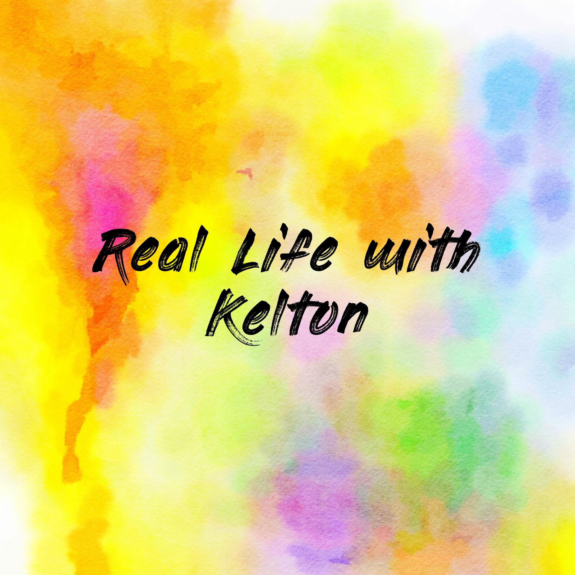 Real Life with Kelton