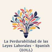 La Perdurabilidad de las Leyes Laborales - Spanish (EOLL)