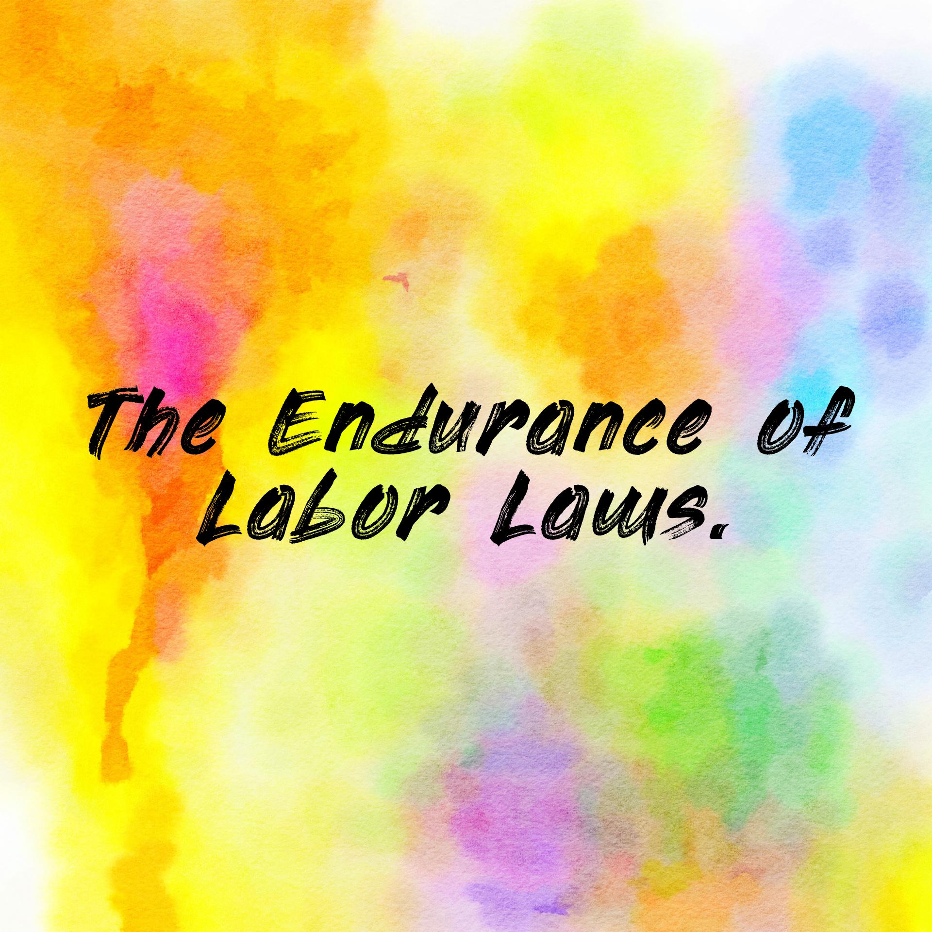 The Endurance of Labor Laws.