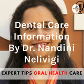 Dental Care Information By Dr. Nandini Nelivigi