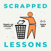 Scrapped Lessons: Things We Couldn't Teach You