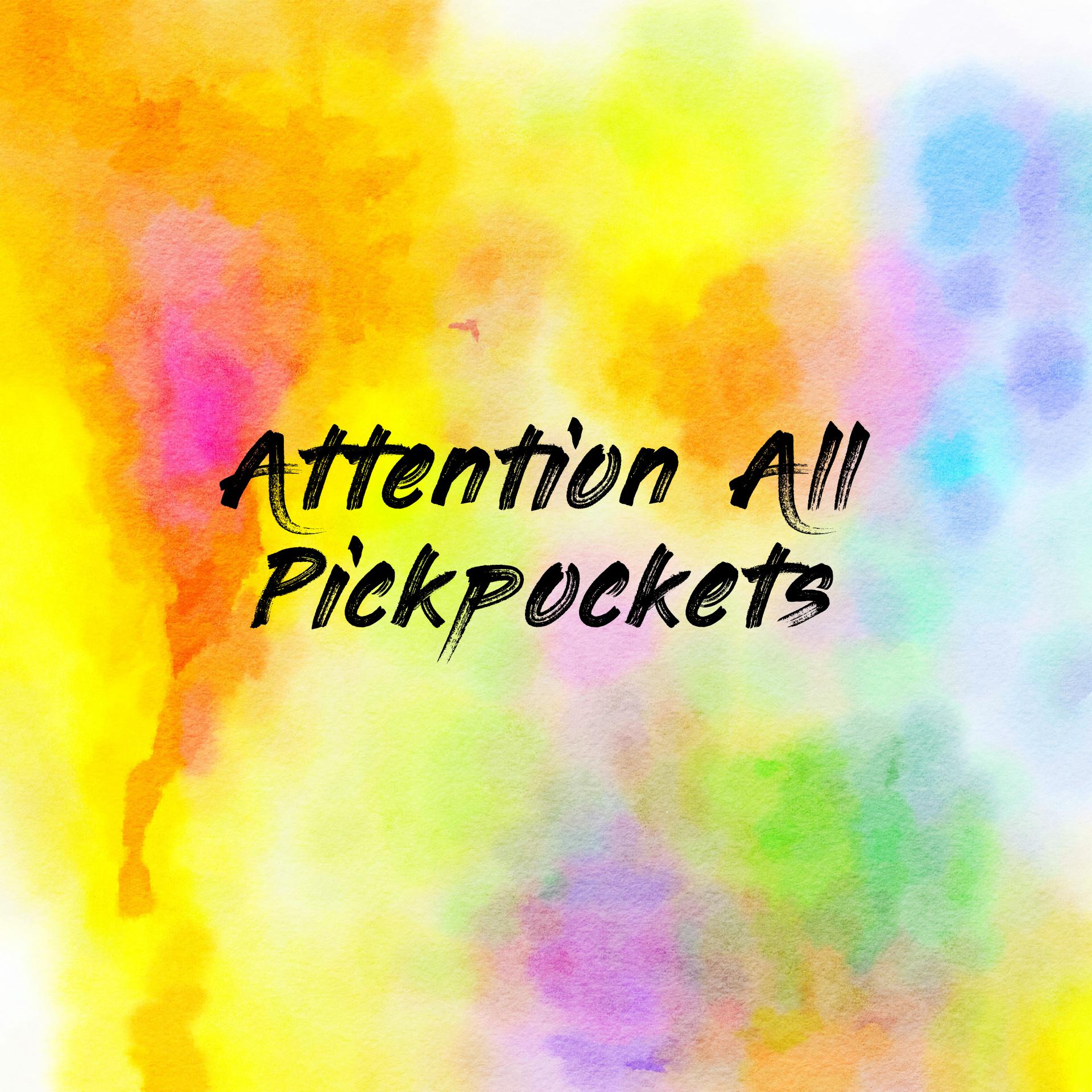 Attention All Pickpockets