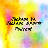 Jackson Vs. Jackson Sports Podcast