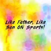 Like Father, Like Son ON Sports!