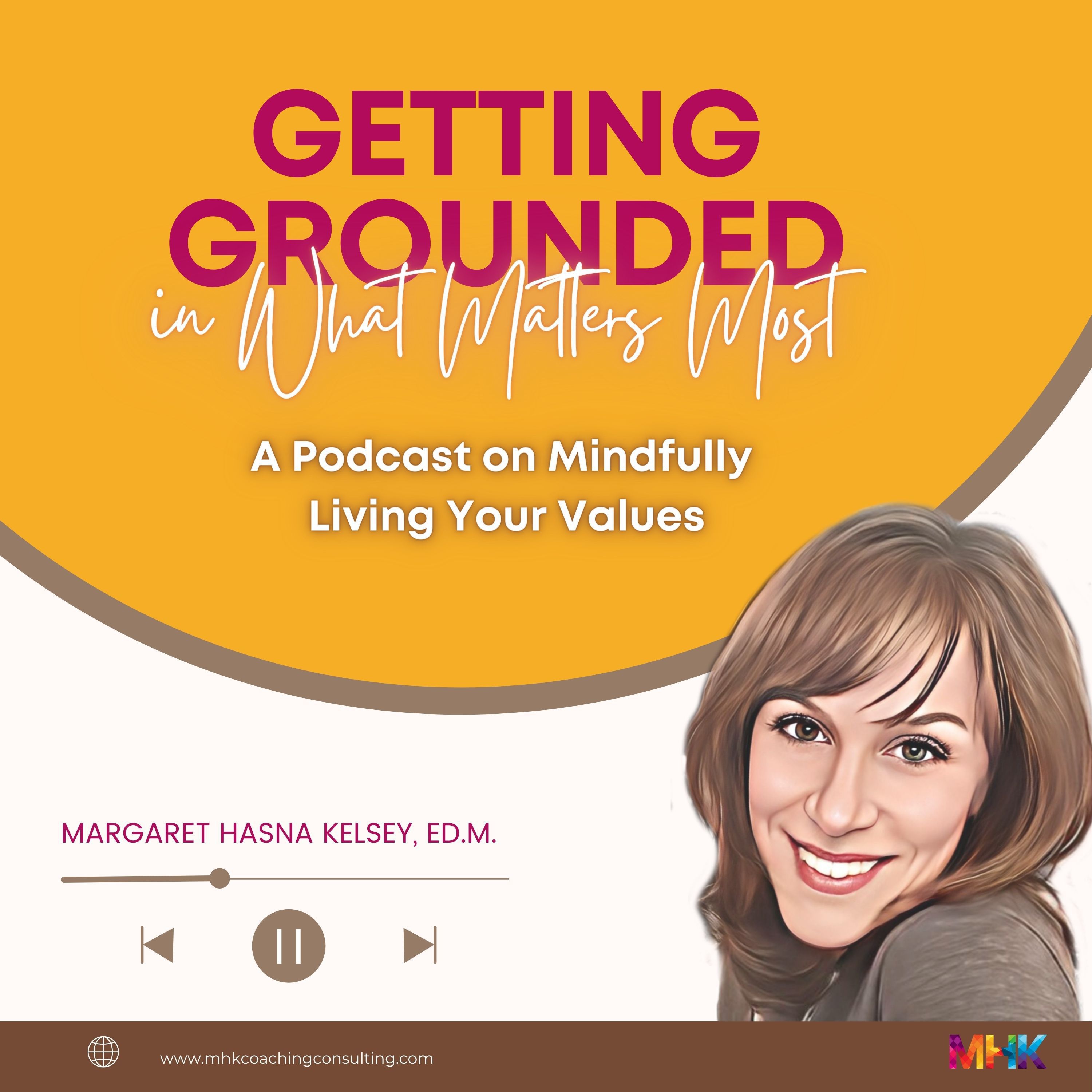 Getting Grounded in What Matters Most:  Mindfully Living Your Values
