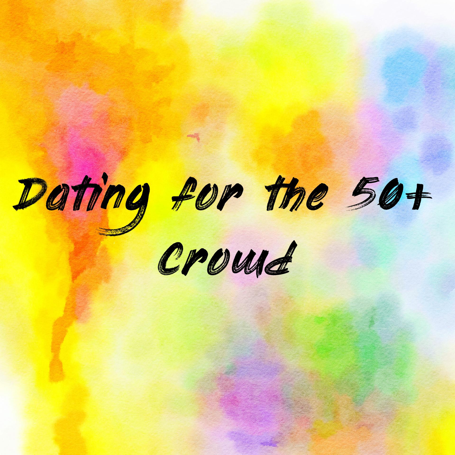 Dating for the 50+ Crowd