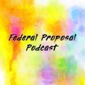 Federal Proposal Podcast