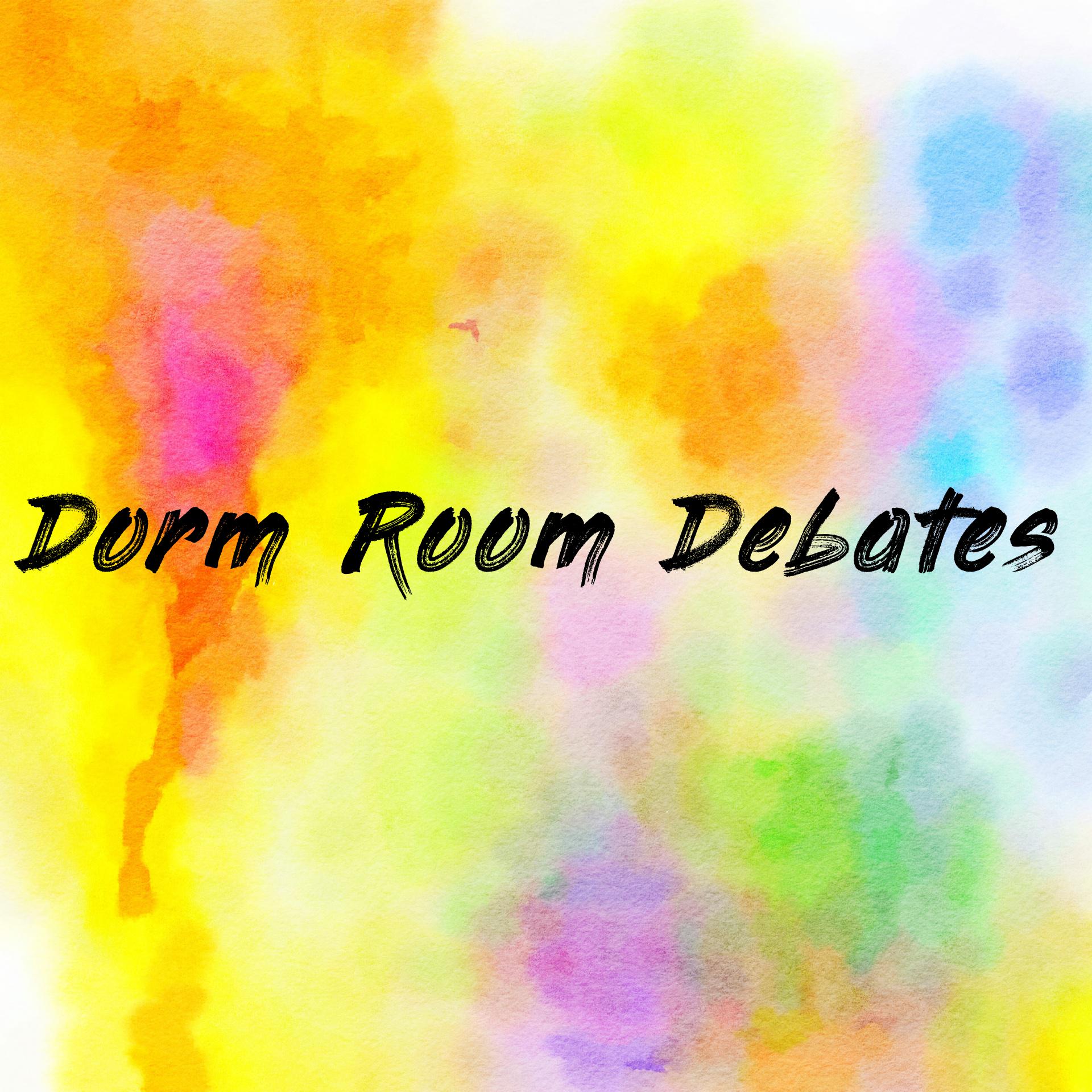 Dorm Room Debates
