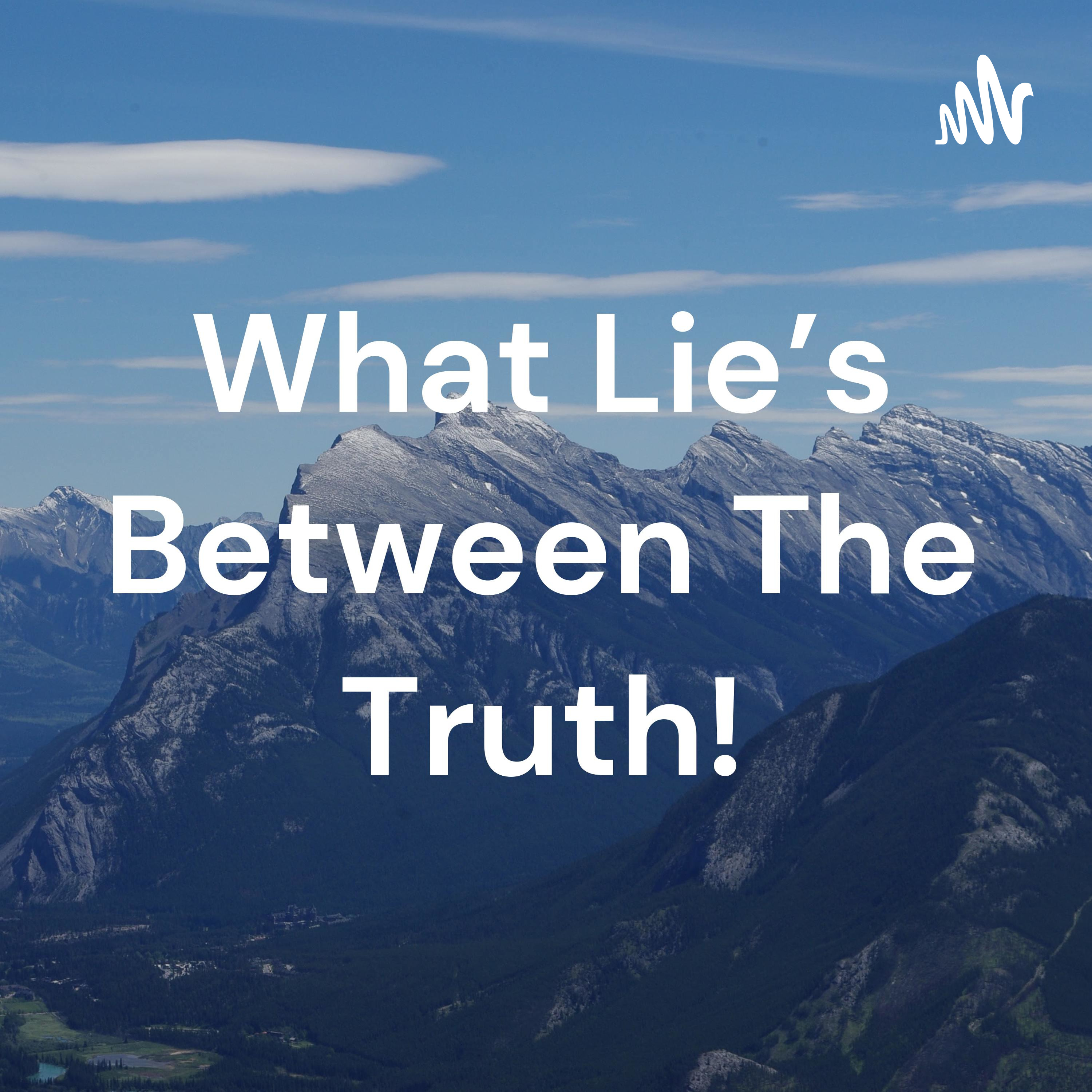 What Lie's Between The Truth!